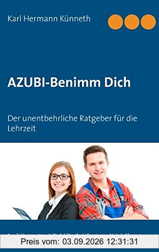 AZUBI - Benimm Dich: Der unentbehrliche Ratgeber für die Lehrzeit