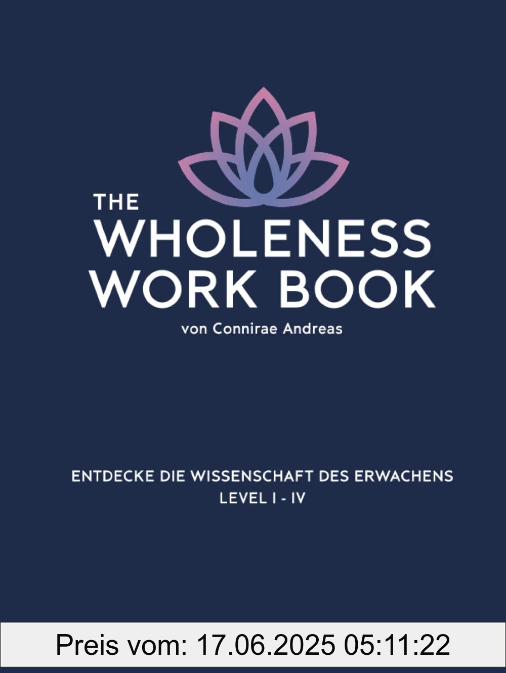 Binding : hardcover, Label : The Wholeness Work Book : Entdecke die Wissenschaft des Erwachens, medium : hardcover, numberOfPages : 240, publicationDate : 2023-07-13, languages : german, ISBN : 0911226745
