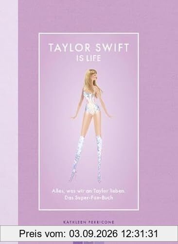 Taylor Swift is Life: Alles, was wir an Taylor lieben. Das Super-Fan-Buch