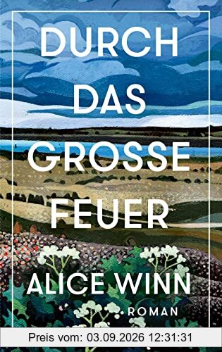 Durch das große Feuer: Roman | Ein bewegender Roman über die Liebe in Zeiten des Krieges