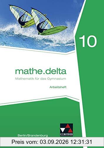 mathe.delta – Berlin/Brandenburg / Mathematik für das Gymnasium: mathe.delta – Berlin/Brandenburg / mathe.delta Berlin/Brandenburg AH 10: Mathematik für das Gymnasium