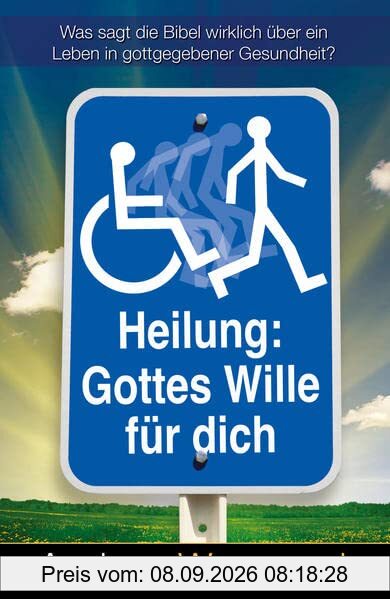 Heilung: Gottes Wille für dich: Was sagt die Bibel wirklich über ein Leben in gottgegebener Gesundheit?