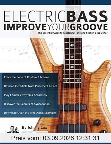 Electric Bass – Improve Your Groove: The Essential Guide to Mastering Time and Feel on Bass Guitar