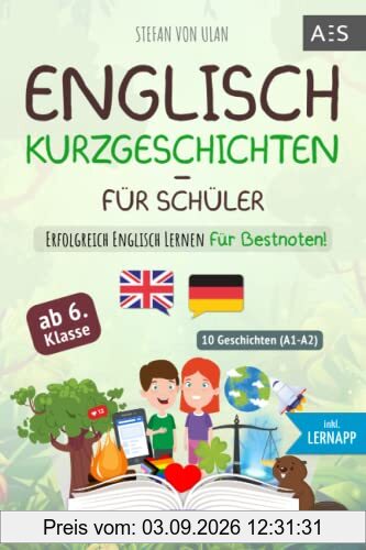 Englisch Kurzgeschichten für Schüler: Erfolgreich Englisch lernen für Bestnoten! (Spannende Geschichten für 6.-10. Klasse mit Grammatik, Übungen, Audios, Vokabeln, paralleler Übersetzung und Lernapp)