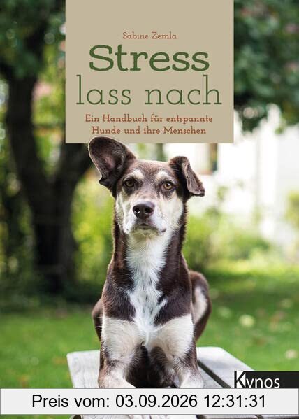 Stress lass nach: Ein Handbuch für entspannte Hunde und ihre Menschen
