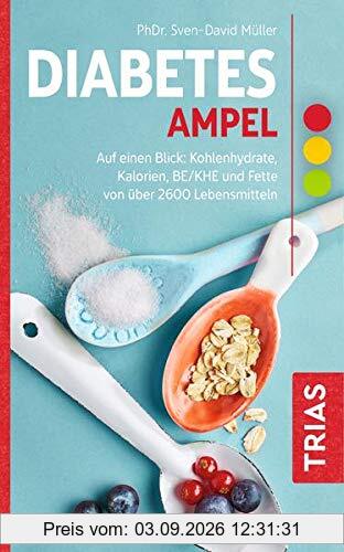 Diabetes-Ampel: Auf einen Blick: Kohlenhydrate, Kalorien, BE/KHE und Fette von über 2600 Lebensmitteln (Ampeln)