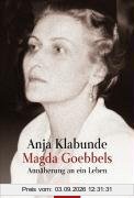 Magda Goebbels: Annäherung an ein Leben