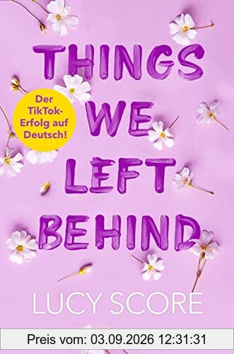 Things We Left Behind: Roman | Der TikTok-Erfolg endlich auf Deutsch!