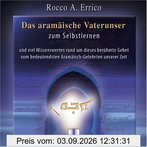 Das aramäische Vaterunser. CD: Das aramäische Vaterunser zum Selbstlernen und viel Wissenswertes rund um diese berühmte Gebet vom bedeutensten Aramäisch-Gelehrten unserer Zeit