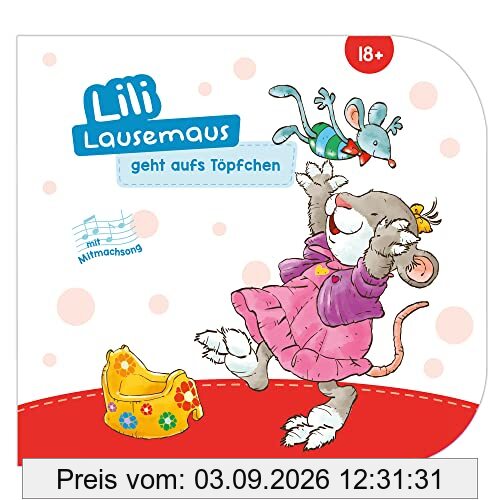 Lili Lausemaus geht aufs Töpfchen: Pappebuch mit Mitmachcharakter für Kinder ab 18 Monaten zum Vorlesen inkl. Songs zum Mitsingen und Tanzen (Lili Lausemaus: Klassik)