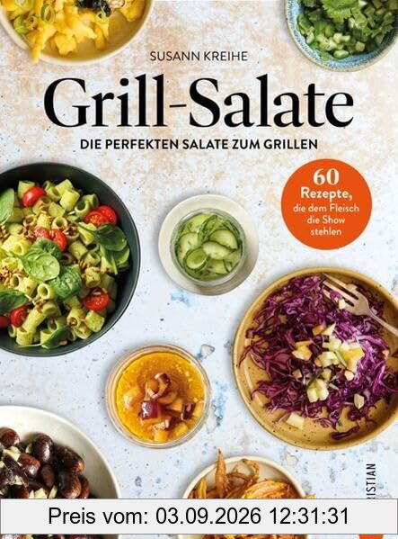 Salat Kochbuch – Grill-Kochbuch: Grill-Salate: 60 Rezepte für die perfekten Salate zum Grillen, die dem Fleisch die Show stehlen. Abwechselungsreiche Salate für die Grillparty