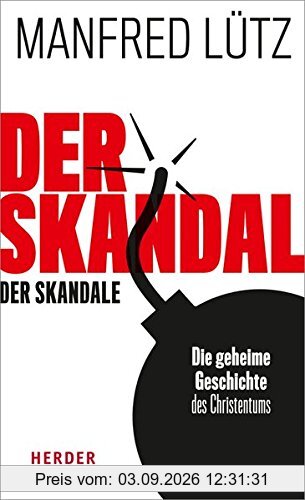 Der Skandal der Skandale: Die geheime Geschichte des Christentums