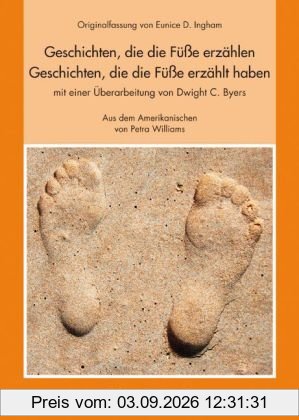 Geschichten, die die Füße erzählen Geschichten, die die Füße erzählt haben: Originalfassung von Eunice D. Ingham mit einer Überarbeitung von Dwight C. Byers