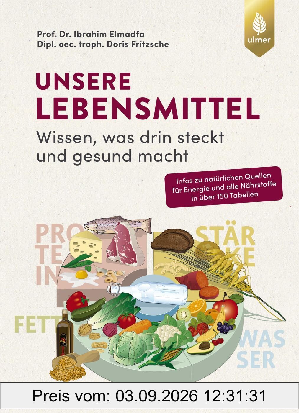 Unsere Lebensmittel: Wissen, was drin steckt und gesund macht. Natürliche Quellen für Energie und alle Nährstoffe in über 150 Tabellen. Extra: Tabelle ... Inklusive den neuen DGE-Empfehlungen 2024