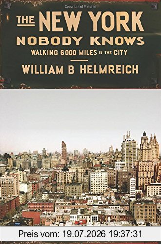 Helmreich, William B. New York Nobody Knows, Walking 6, 000 Miles In The City