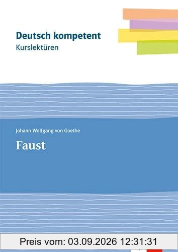 Kurslektüre Johann Wolfgang von Goethe: Faust: Lektüre mit Erarbeitungskapiteln und Abiturwissen Klassen 11-13 (Deutsch kompetent)