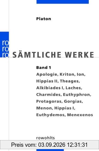 Platon. Sämtliche Werke Bd. 1: Apologie des Sokrates, Kriton, Ion, Hippias II, Theages, Alkibiades I, Laches, Charmides, Euthyphron, Protagoras, Gorgias, Menon, Hippias I, Euthydemos, Menexenos. Übers. v. Friedrich Schleiermacher.
