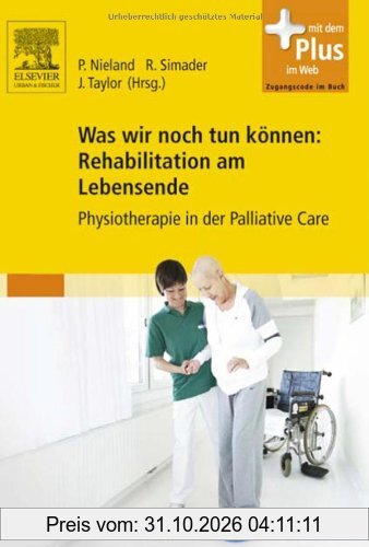 Was wir noch tun können: Rehabilitation am Lebensende: Physiotherapie in der Palliative Care