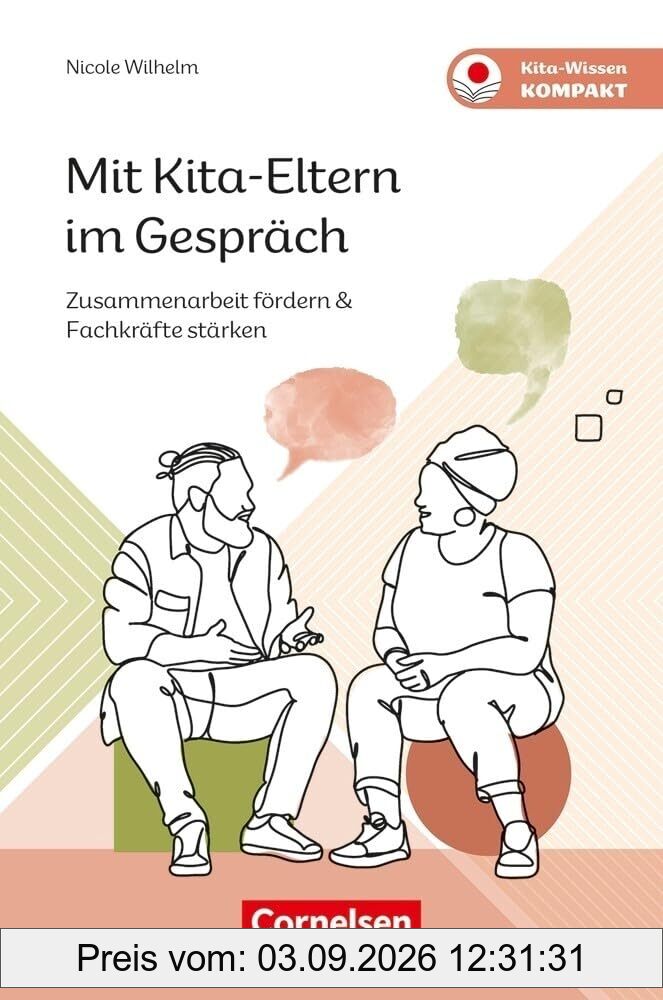 Mit Kita-Eltern im Gespräch: Zusammenarbeit fördern & Fachkräfte stärken (Kita-Wissen kompakt)