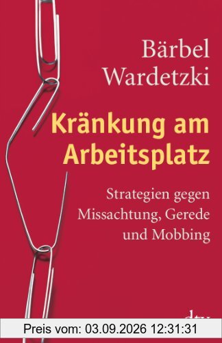 Kränkung am Arbeitsplatz: Strategien gegen Missachtung, Gerede und Mobbing