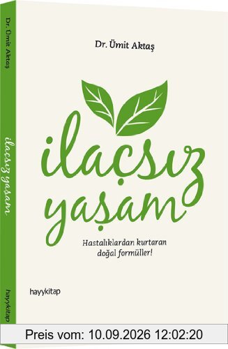 Ilacsiz Yasam: Hastaliklardan Kurtaran Dogal Formüller