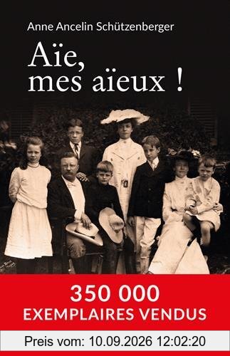 Aïe, mes aïeux ! : liens transgénérationnels, secrets de famille, syndrome d'anniversaire, transmission des traumatismes et pratique du génosociogramme