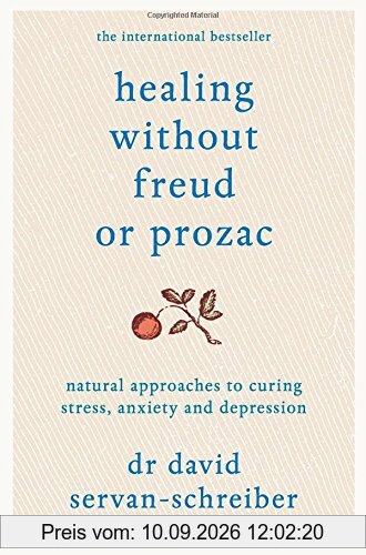 Healing without Freud or Prozac: Natural Approaches to Curing Stress, Anxiety and Depression