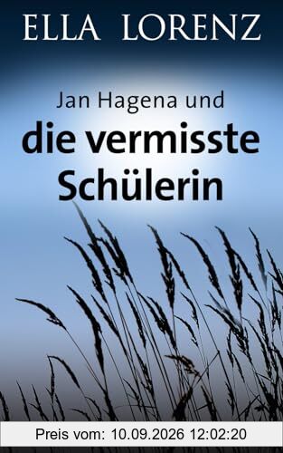 Jan Hagena und die vermisste Schülerin: Ostfrieslandkrimi (Ella Lorenz - Ostfrieslandkrimis, Band 7)