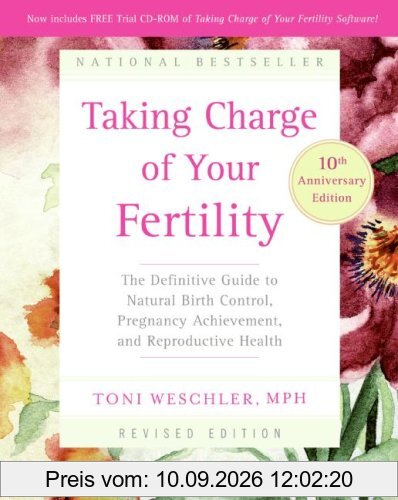 Taking Charge of Your Fertility, 10th Anniversary Edition: The Definitive Guide to Natural Birth Control, Pregnancy Achievement, and Reproductive Health