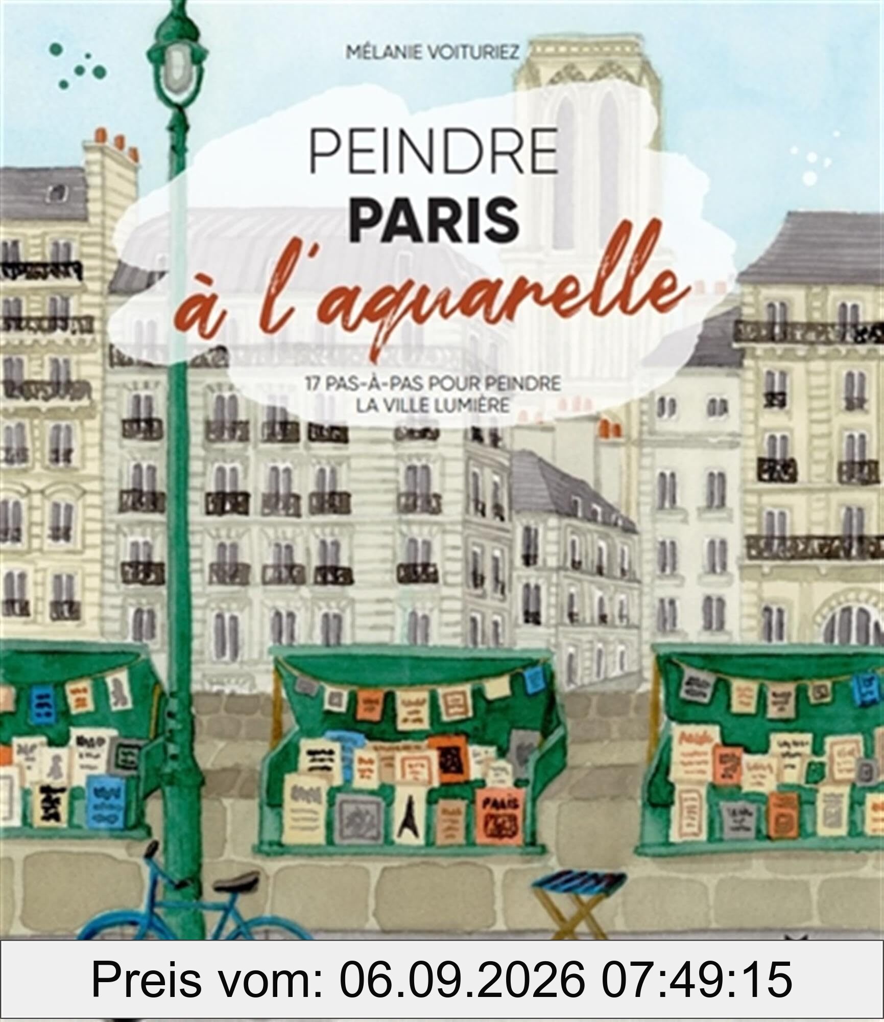 Peindre Paris à l'aquarelle : 17 pas-à-pas pour peindre la Ville lumière