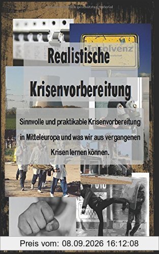 Realistische Krisenvorbereitung - Sinnvolle und praktikable Krisenvorbereitung in Mitteleuropa und was wir aus vergangenen Krisen lernen können