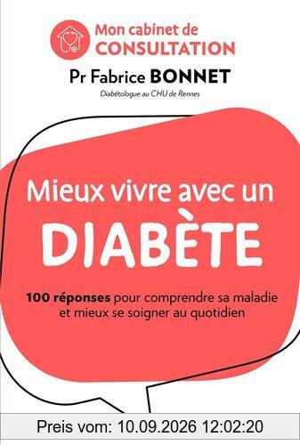 Mieux vivre avec un diabète : 100 réponses pour comprendre sa maladie et mieux se soigner au quotidien