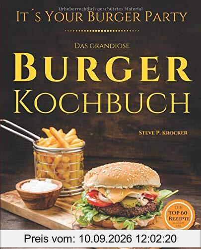 It's your Burger Party - das grandiose Burger Kochbuch: Von Pulled Pork bis Chickenburger - Genial einfache Rezepte für Burger, Buns und Beilagen