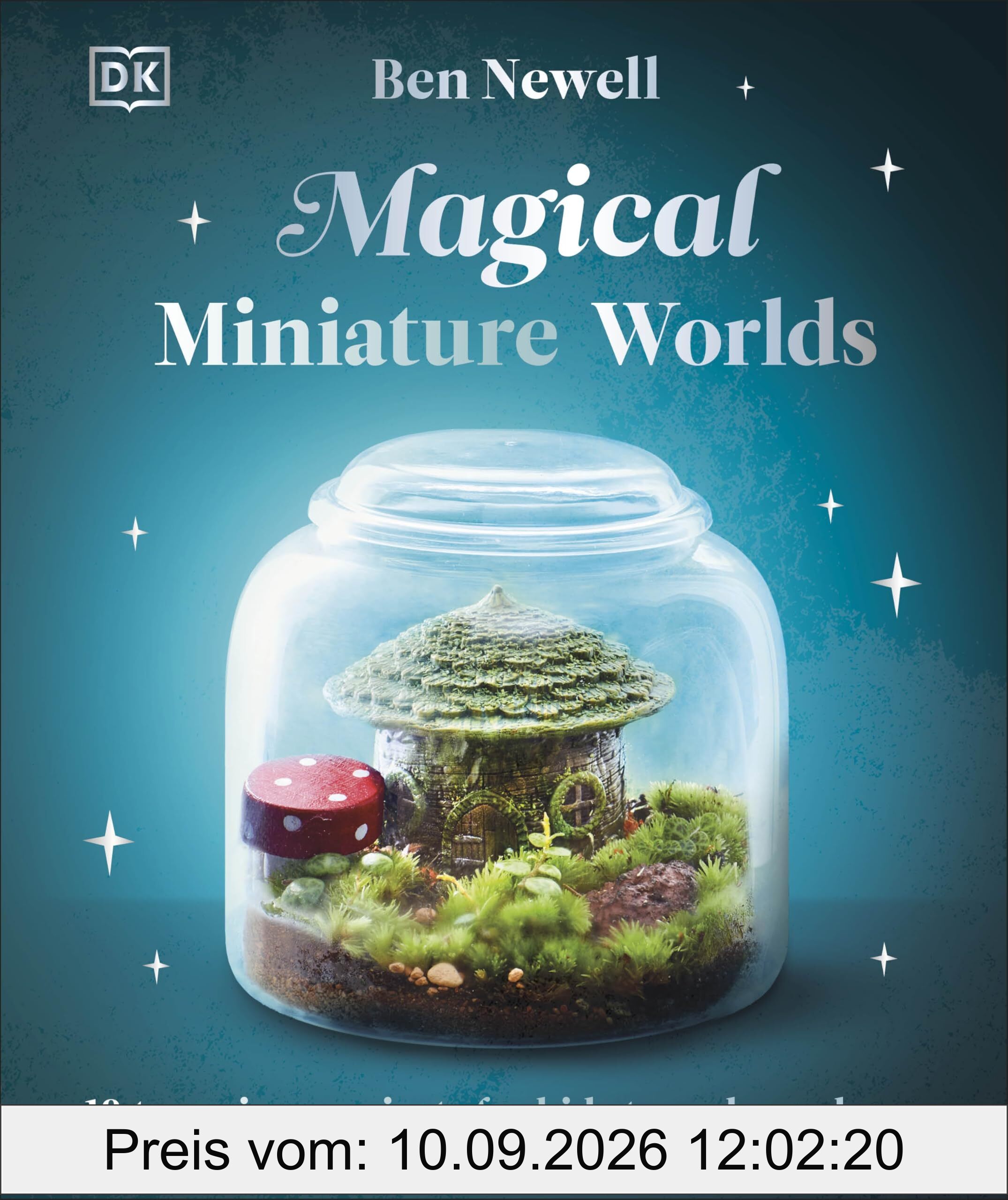Magical Miniature Worlds: 18 Terrarium Projects for Kids to Make and Grow