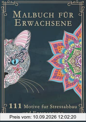 Malbuch für Erwachsene: Das große Ausmalbuch für Erwachsene mit 111 zauberhaften Motiven (Tiere, Landschaften, Pflanzen, Einhörner, Mandalas für ... Version. Ideal als Anti-Stress-Geschenk