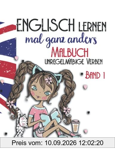 Englisch lernen ganz anders -unregelmäßige Verben- Band 1: Malbuch für Mädchen ab der 6. Klasse. Liebevoll gestaltetes Ausmalbuch mit 50 der ... Malbücher für Spaß und Kreativität, Band 1)
