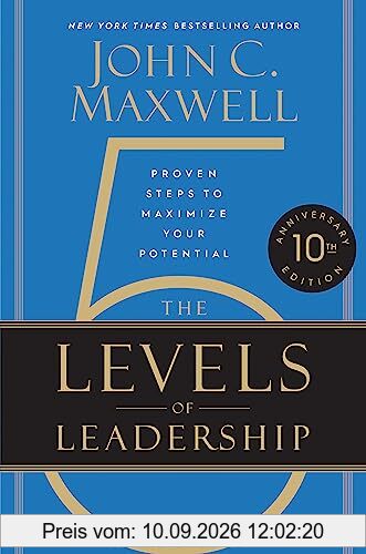The 5 Levels of Leadership (10th Anniversary Edition): Proven Steps to Maximize Your Potential