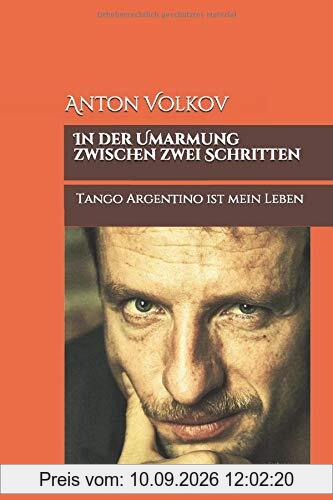 In der Umarmung zwischen zwei Schritten: Tango Argentino ist mein Leben