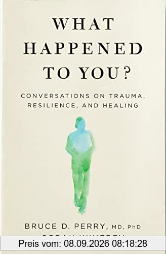What Happened to You?: Conversations on Trauma, Resilience, and Healing