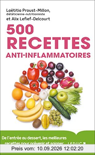500 recettes anti-inflammatoires : de l'entrée au dessert, les meilleures recettes pour prévenir et soigner l'inflammation chronique