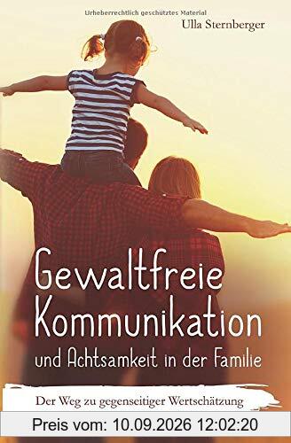 Gewaltfreie Kommunikation und Achtsamkeit in der Familie: Der Weg zu gegenseitiger Wertschätzung