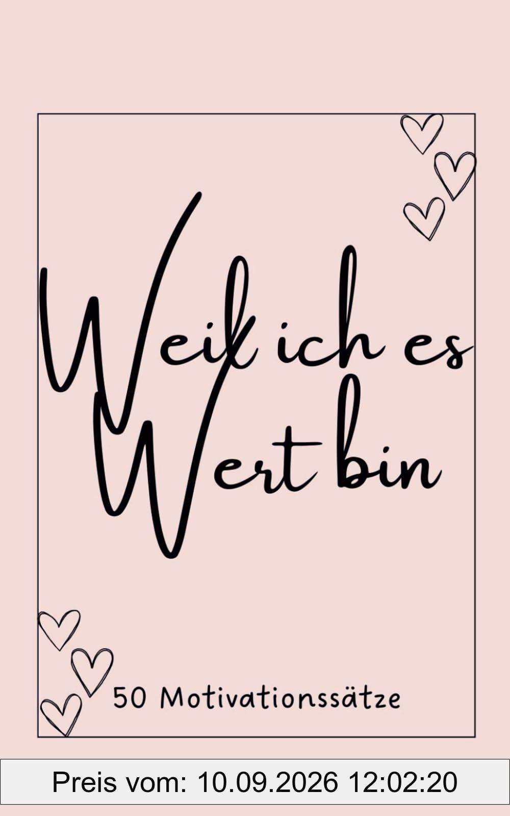 Weil ich es Wert bin!: 50 Motivationssätze für dich! (Motivationssätze - Motivation für jeden Tag!)