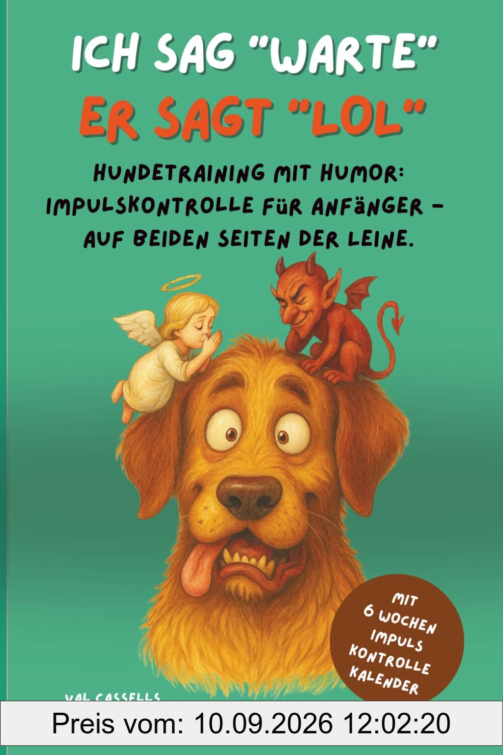 ICH SAG WARTE - ER SAGT LOL: Hundetraining mit Humor: Impulskontrolle für Anfänger auf beiden Seite der Leine.