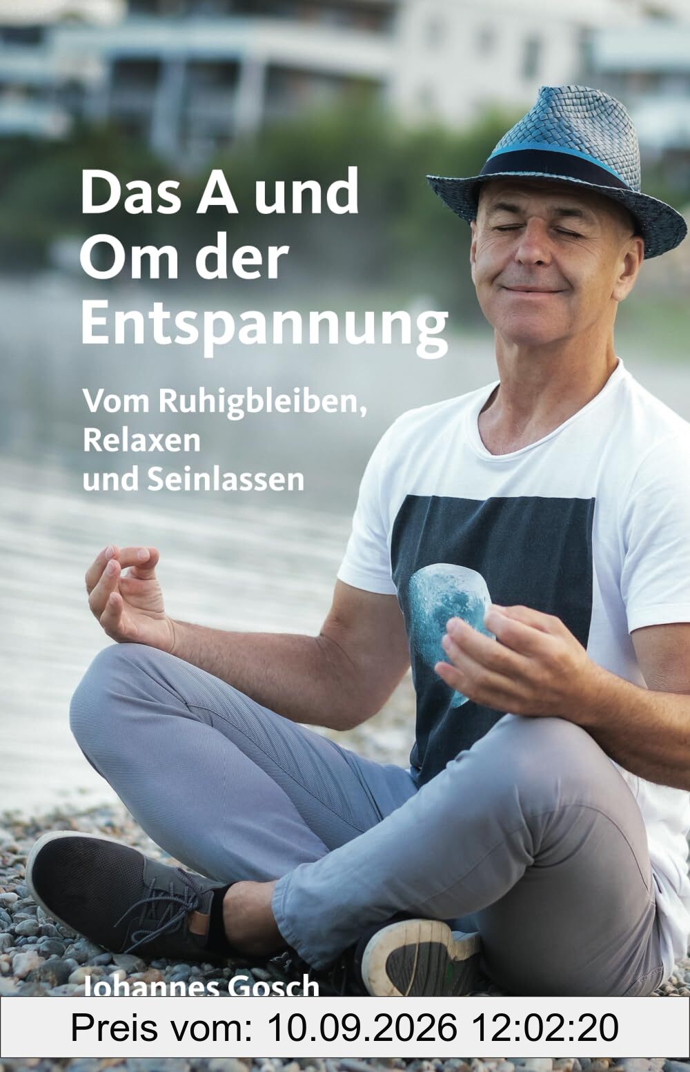 Das A und Om der Entspannung: Vom Ruhigbleiben, Relaxen und Seinlassen