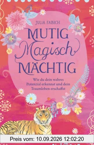 Mutig Magisch Mächtig: Wie du dein wahres Potenzial erkennst und dein Traumleben erschaffst