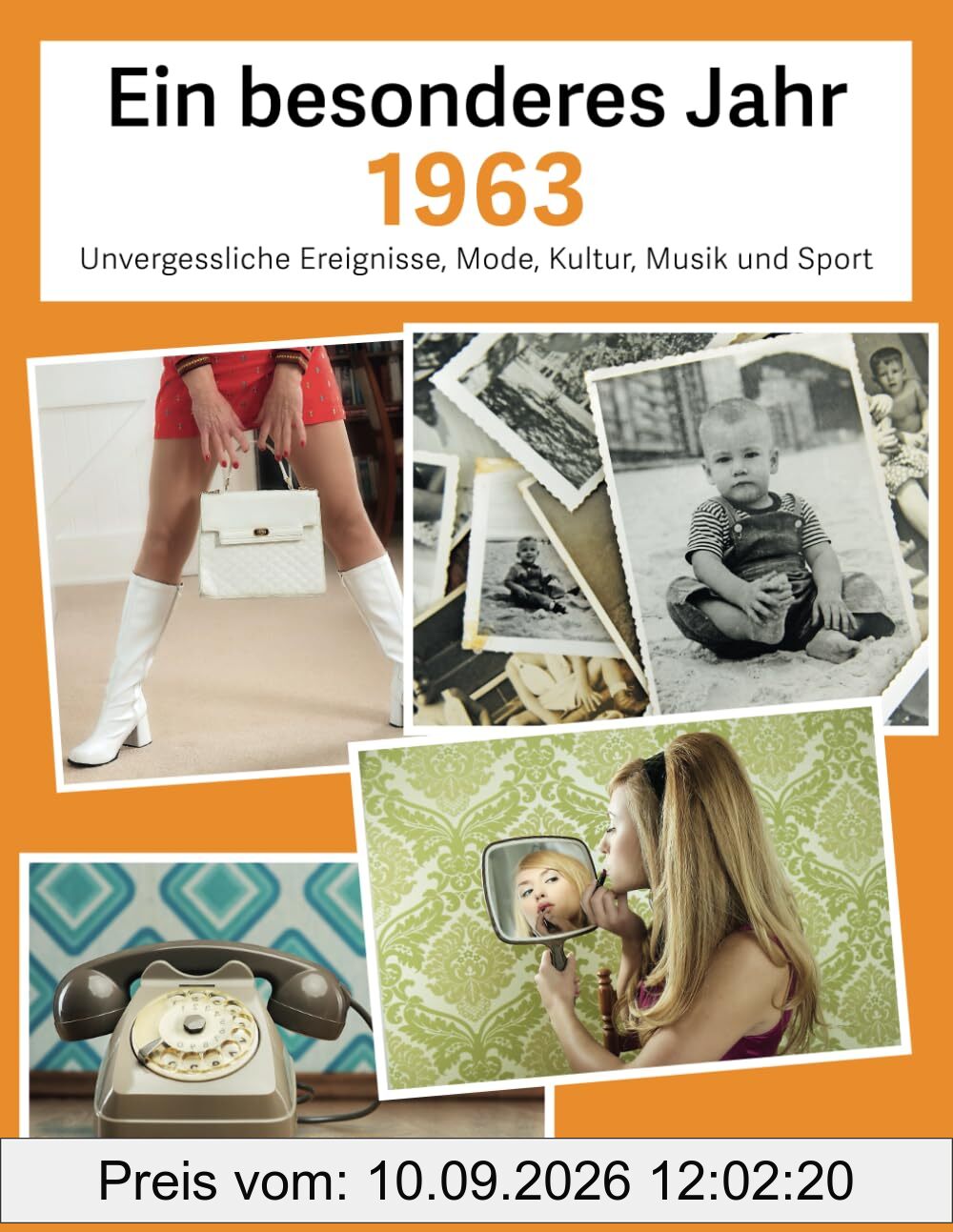 Ein besonderes Jahr 1963: Unvergessliche Ereignisse, Mode, Kultur, Musik und Sport (Jahrgangsbücher, Band 1)
