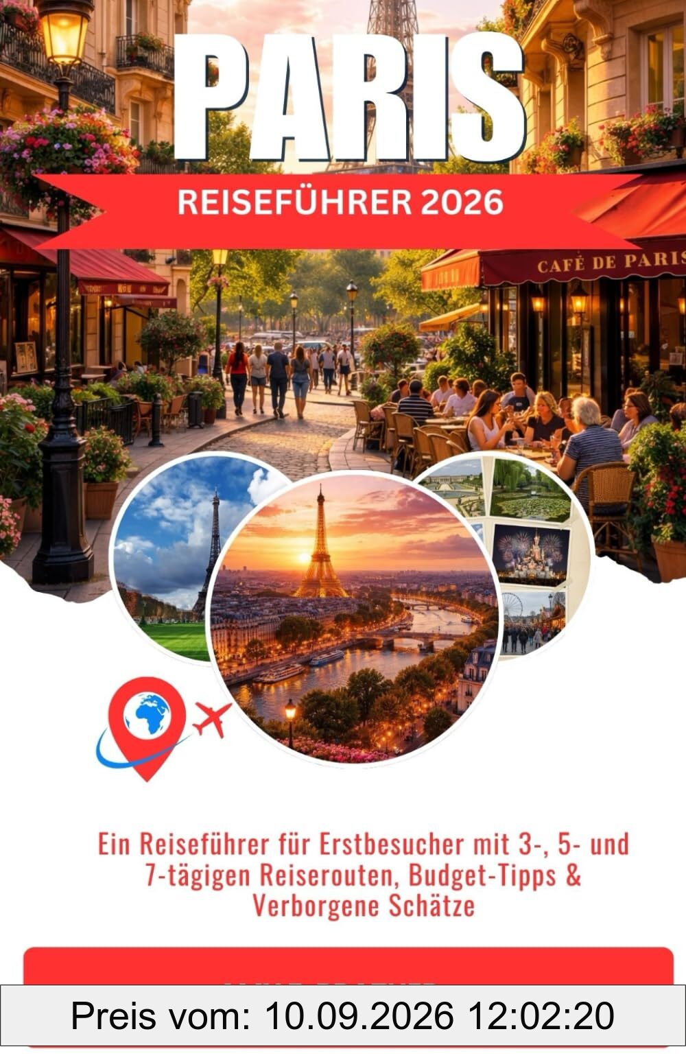 PARIS REISEFÜHRER 2026: Ein Reiseführer für Erstbesucher mit 3-, 5- und 7-tägigen Reiserouten, Budget-Tipps & Verborgene Schätze