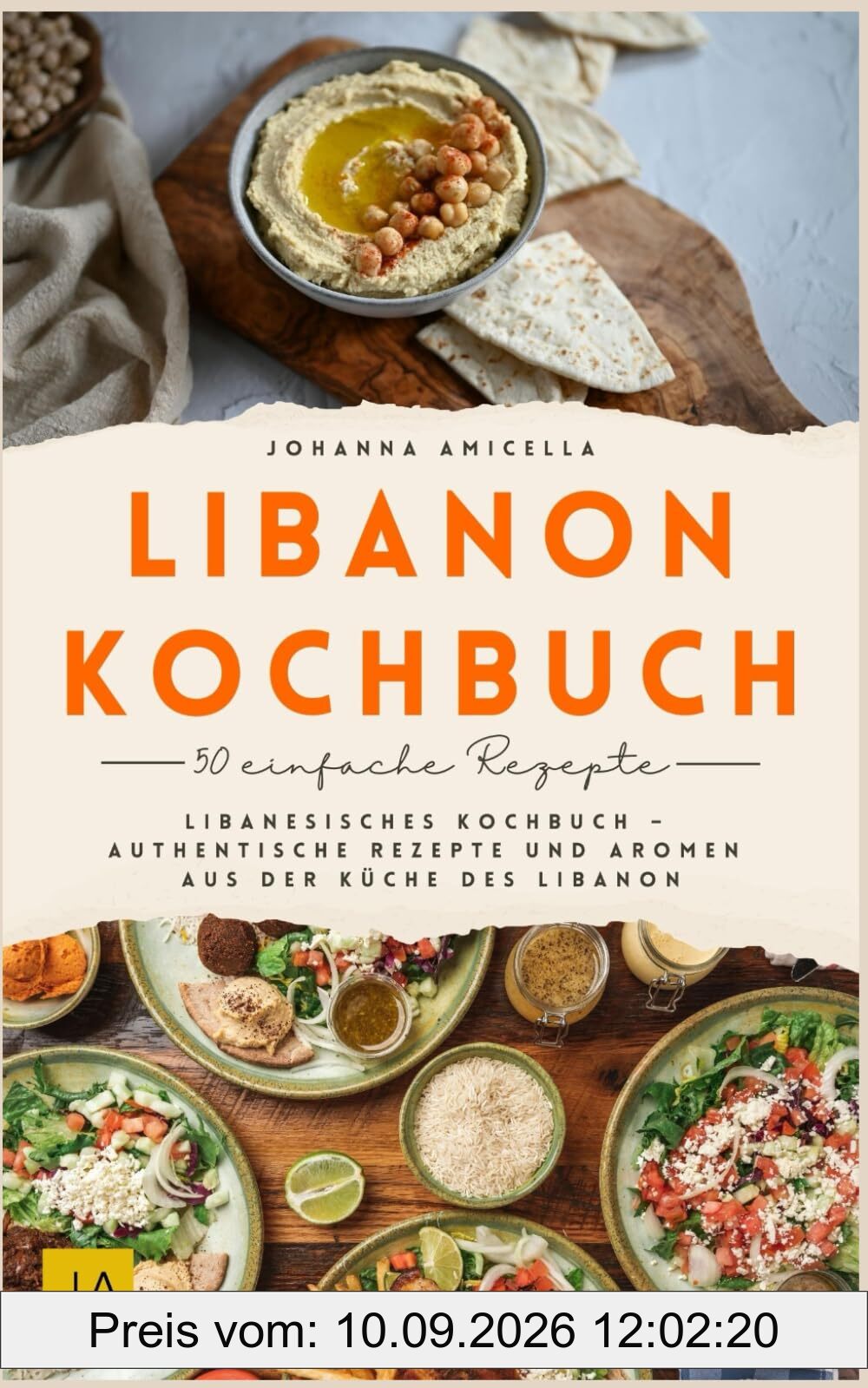 Libanon Kochbuch: Libanesisches Kochbuch – Authentische Rezepte und Aromen aus Der Küche des Libanon