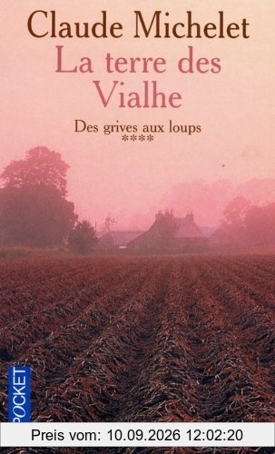 Des grives aux loups. Vol. 4. La terre des Vialhe