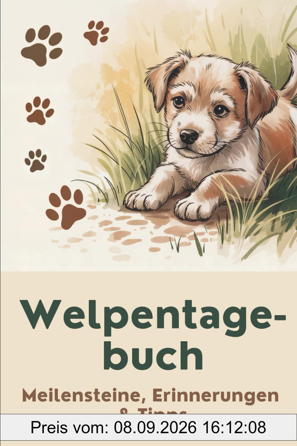 Welpentagebuch: Pfotenabdrücke fürs Leben!: - Meilensteine, Erinnerungen und Tipps für die erste Zeit mit deinem Welpen